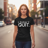 Load image into Gallery viewer, I Didn’t Quit T-Shirt — Recovery &amp; Mental Strength Statement Tee | MCMS