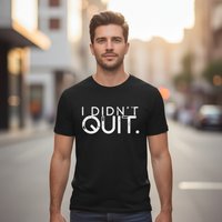 Load image into Gallery viewer, I Didn’t Quit T-Shirt — Recovery &amp; Mental Strength Statement Tee | MCMS