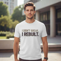 Load image into Gallery viewer, I Didn’t Break. I Rebuilt. T-Shirt — Recovery &amp; Mental Strength Statement Tee